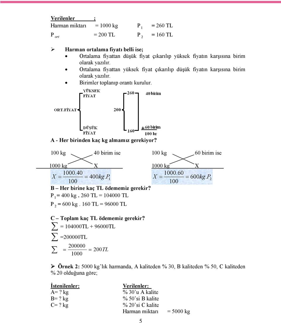 100 kg 40 birim ise 100 kg 60 birim ise 1000 kg X 1000 kg X 1000.40 1000.60 X 400kg. P1 X 600kg. P2 100 100 B Her birine kaç TL ödememiz gerekir? P 1 = 400 kg. 260 TL = 104000 TL P 2 = 600 kg.