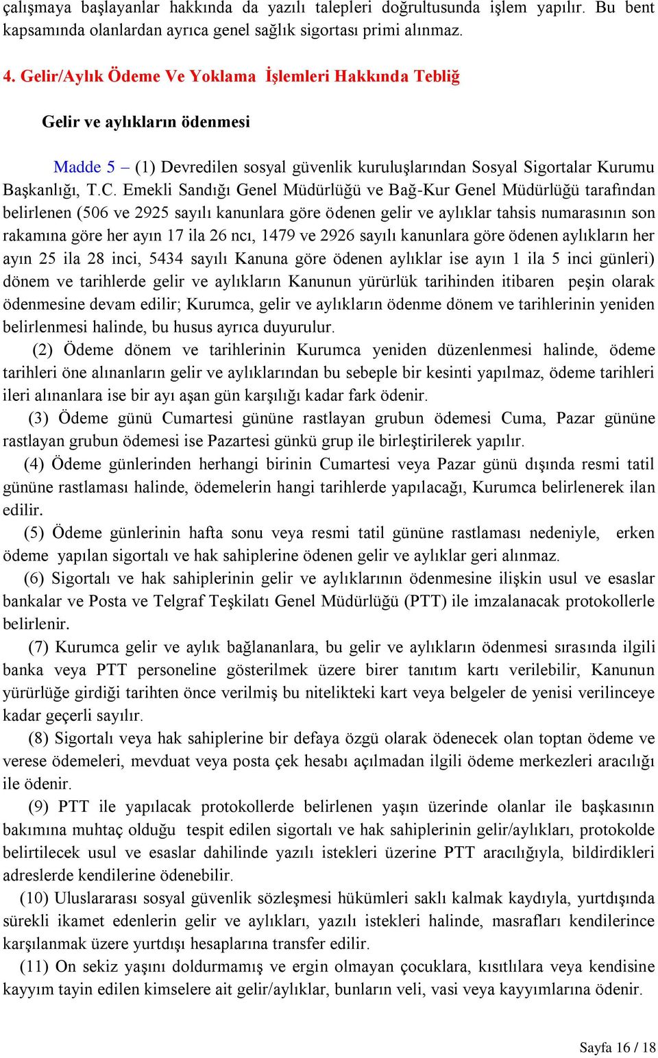 Emekli Sandığı Genel Müdürlüğü ve Bağ-Kur Genel Müdürlüğü tarafından belirlenen (506 ve 2925 sayılı kanunlara göre ödenen gelir ve aylıklar tahsis numarasının son rakamına göre her ayın 17 ila 26