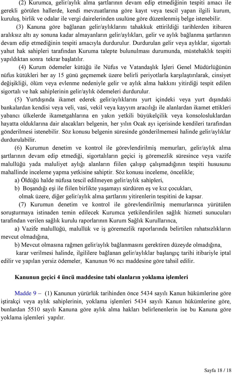 (3) Kanuna göre bağlanan gelir/aylıklarını tahakkuk ettirildiği tarihlerden itibaren aralıksız altı ay sonuna kadar almayanların gelir/aylıkları, gelir ve aylık bağlanma şartlarının devam edip