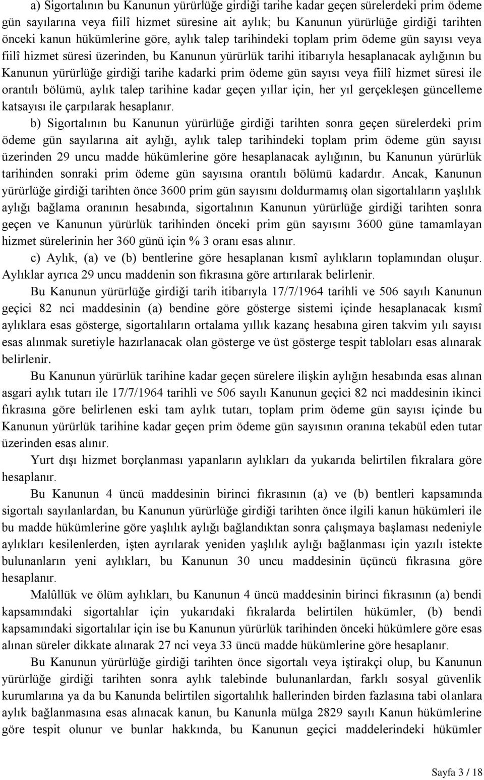 tarihe kadarki prim ödeme gün sayısı veya fiilî hizmet süresi ile orantılı bölümü, aylık talep tarihine kadar geçen yıllar için, her yıl gerçekleşen güncelleme katsayısı ile çarpılarak hesaplanır.