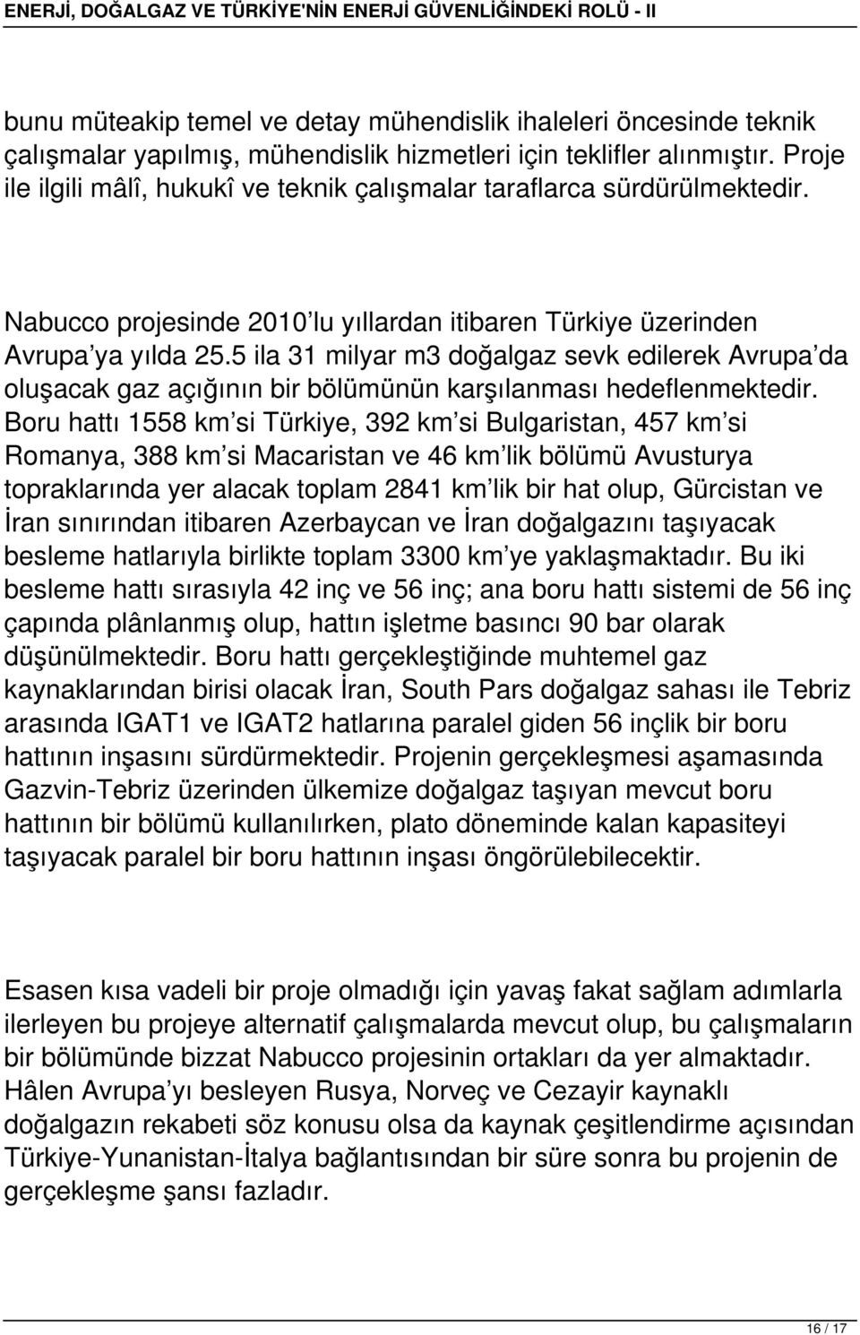 5 ila 31 milyar m3 doğalgaz sevk edilerek Avrupa da oluşacak gaz açığının bir bölümünün karşılanması hedeflenmektedir.