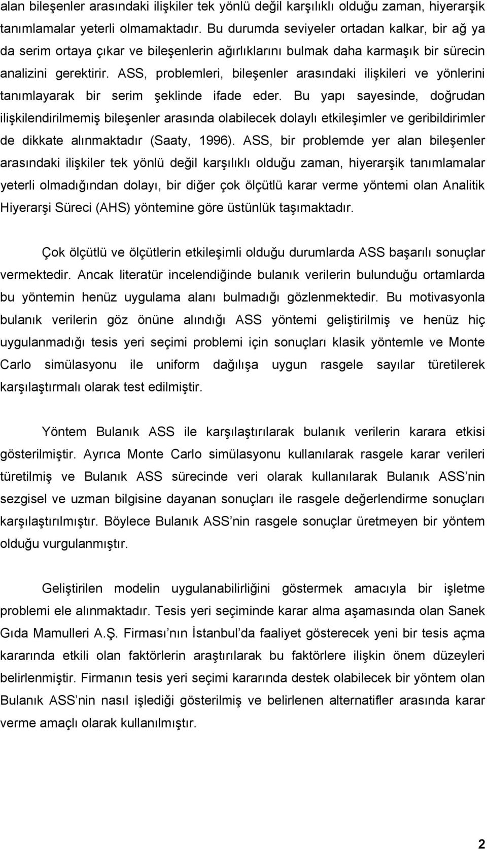 ASS, problemleri, bileşenler arasındaki ilişkileri ve yönlerini tanımlayarak bir serim şeklinde ifade eder.