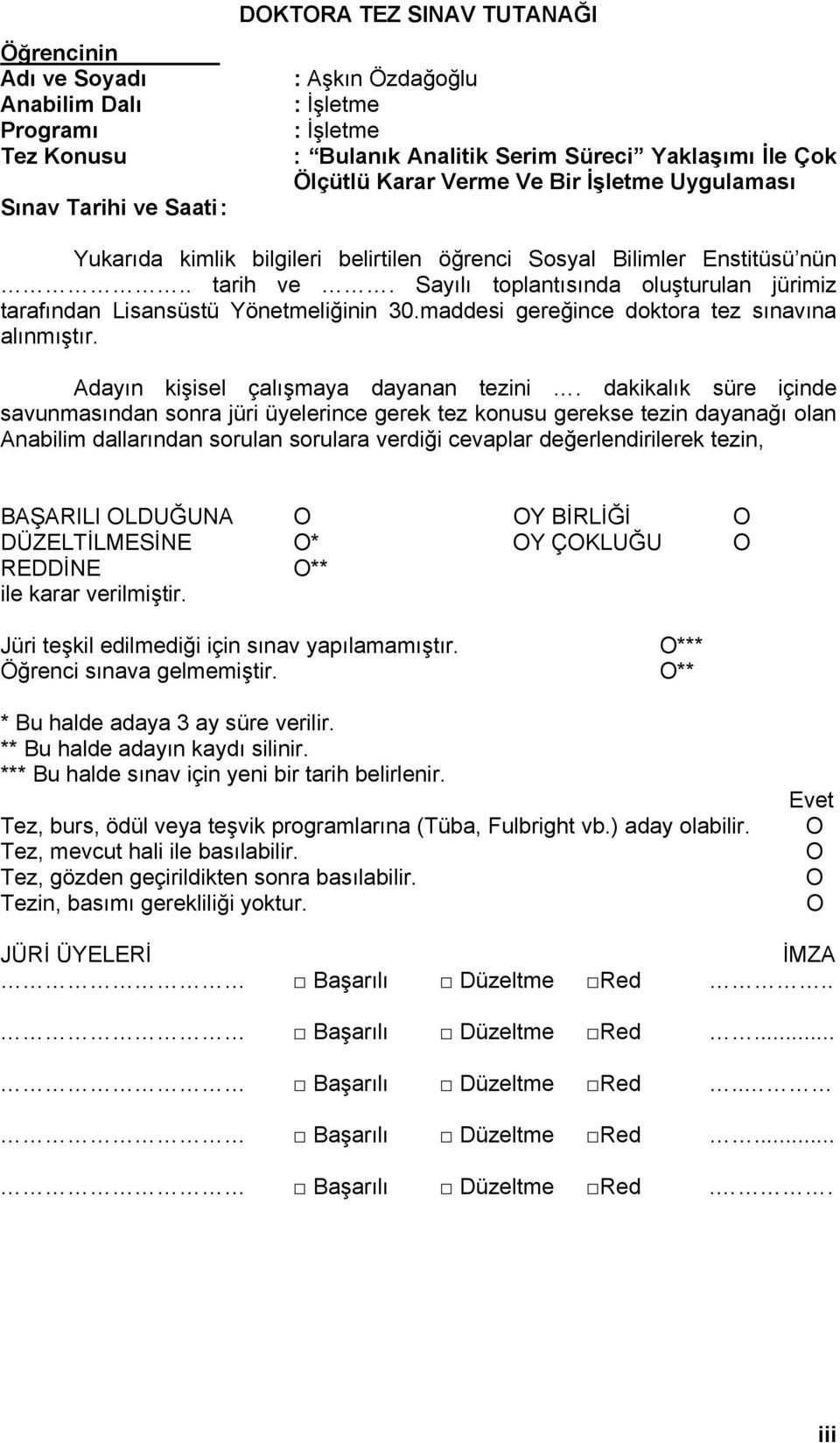 Sayılı toplantısında oluşturulan jürimiz tarafından Lisansüstü Yönetmeliğinin 30.maddesi gereğince doktora tez sınavına alınmıştır. Adayın kişisel çalışmaya dayanan tezini.