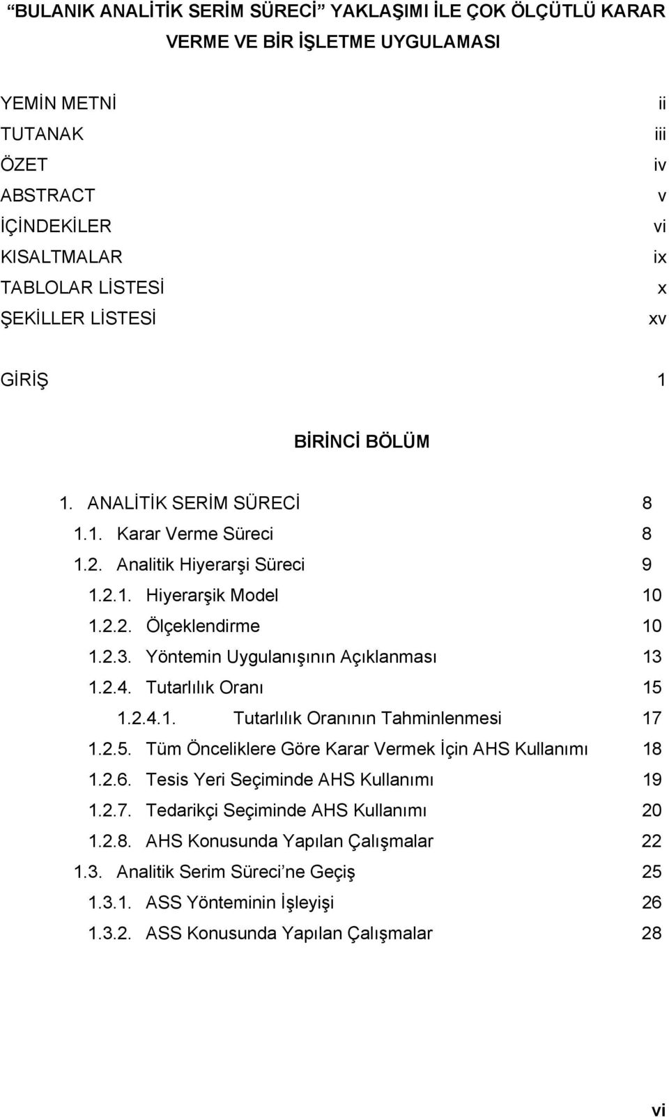 Yöntemin Uygulanışının Açıklanması 3.2.4. Tutarlılık Oranı 5.2.4.. Tutarlılık Oranının Tahminlenmesi 7.2.5. Tüm Önceliklere Göre Karar Vermek İçin AHS Kullanımı 8.2.6.