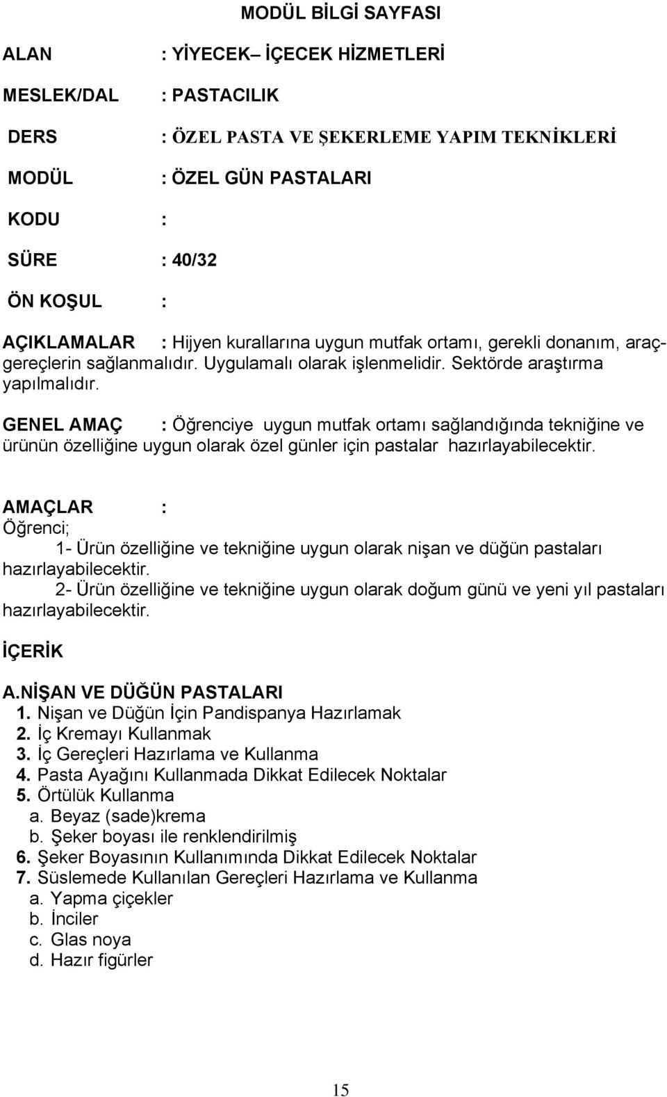 GENEL AMAÇ : Öğrenciye uygun mutfak ortamı sağlandığında tekniğine ve ürünün özelliğine uygun olarak özel günler için pastalar hazırlayabilecektir.