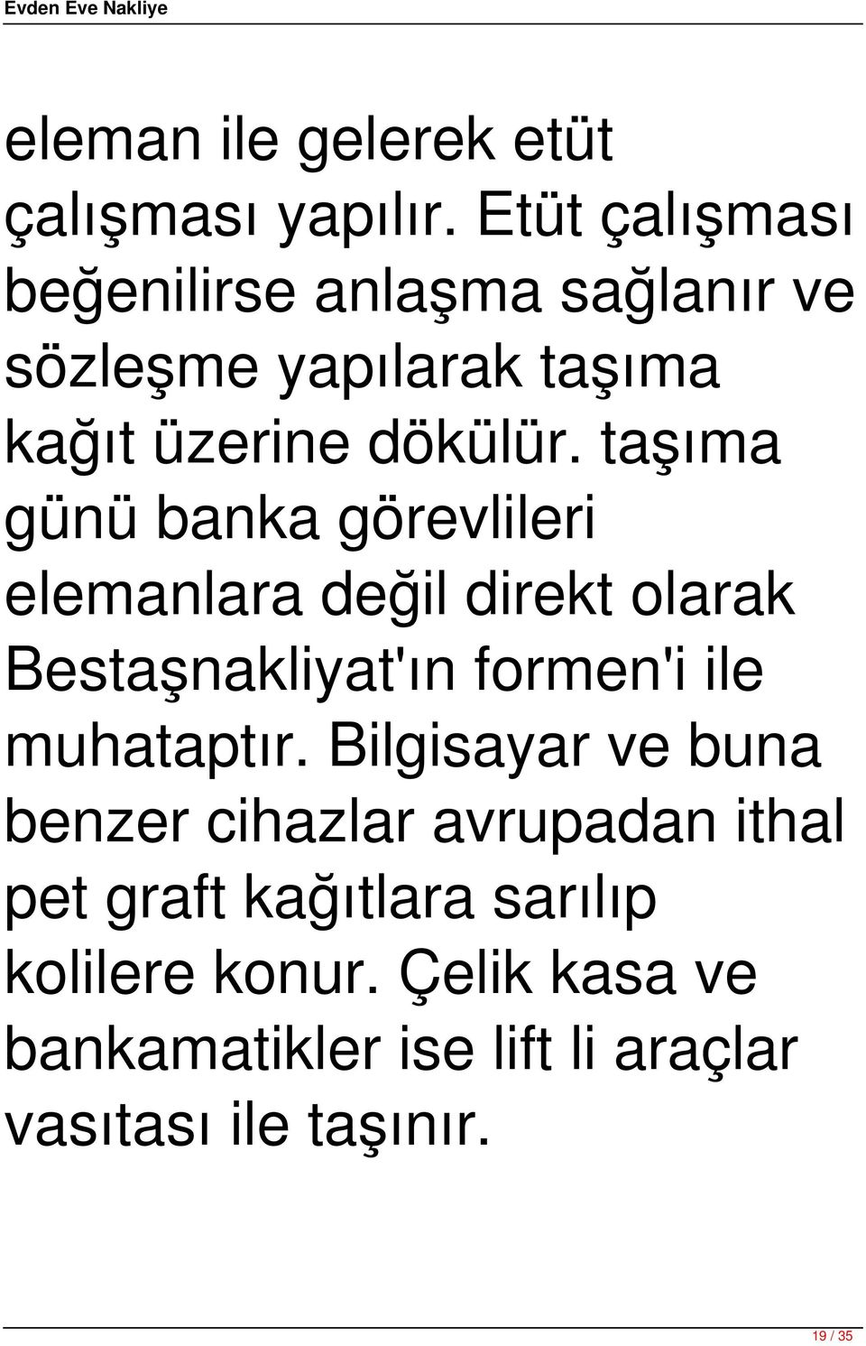 taşıma günü banka görevlileri elemanlara değil direkt olarak Bestaşnakliyat'ın formen'i ile muhataptır.