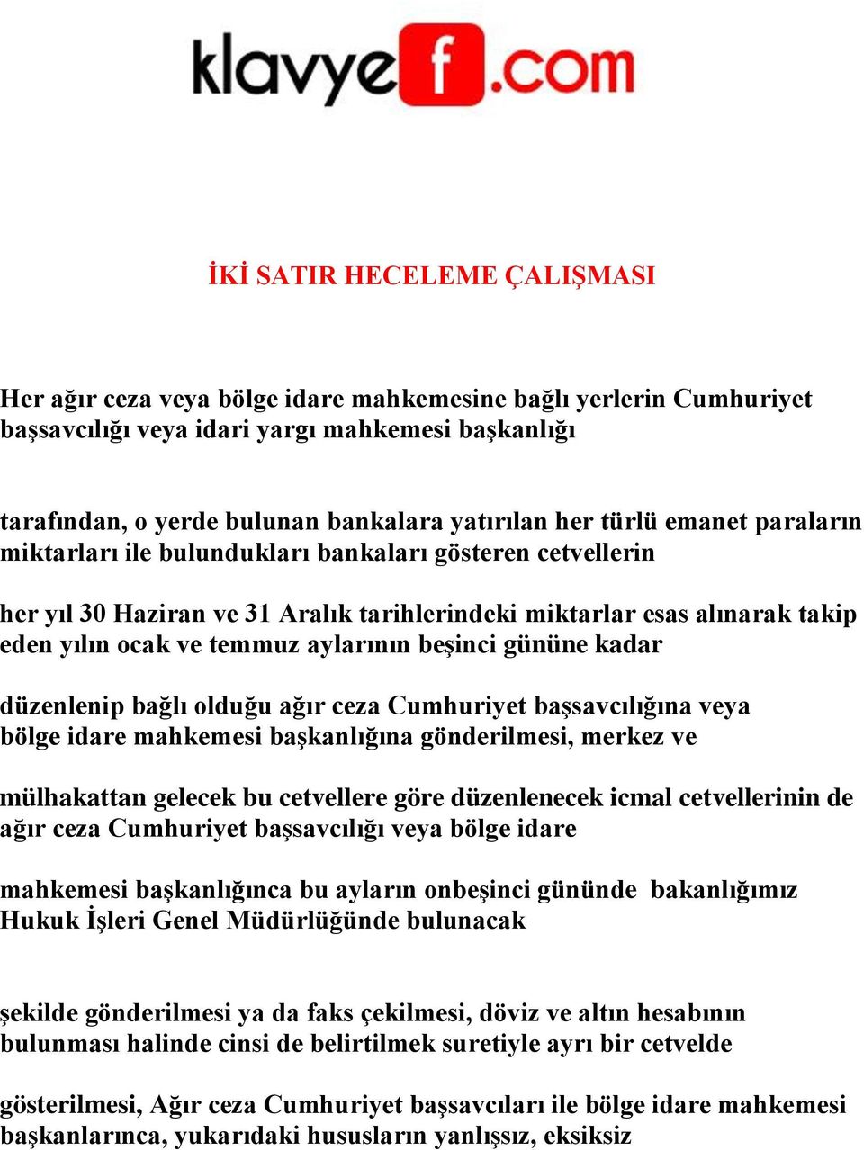 beşinci gününe kadar düzenlenip bağlı olduğu ağır ceza Cumhuriyet başsavcılığına veya bölge idare mahkemesi başkanlığına gönderilmesi, merkez ve mülhakattan gelecek bu cetvellere göre düzenlenecek