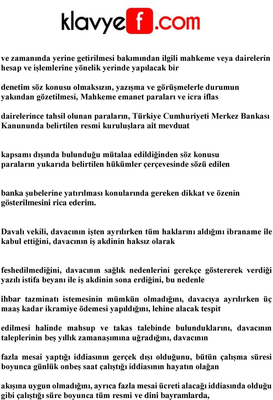 bulunduğu mütalaa edildiğinden söz konusu paraların yukarıda belirtilen hükümler çerçevesinde sözü edilen banka şubelerine yatırılması konularında gereken dikkat ve özenin gösterilmesini rica ederim.