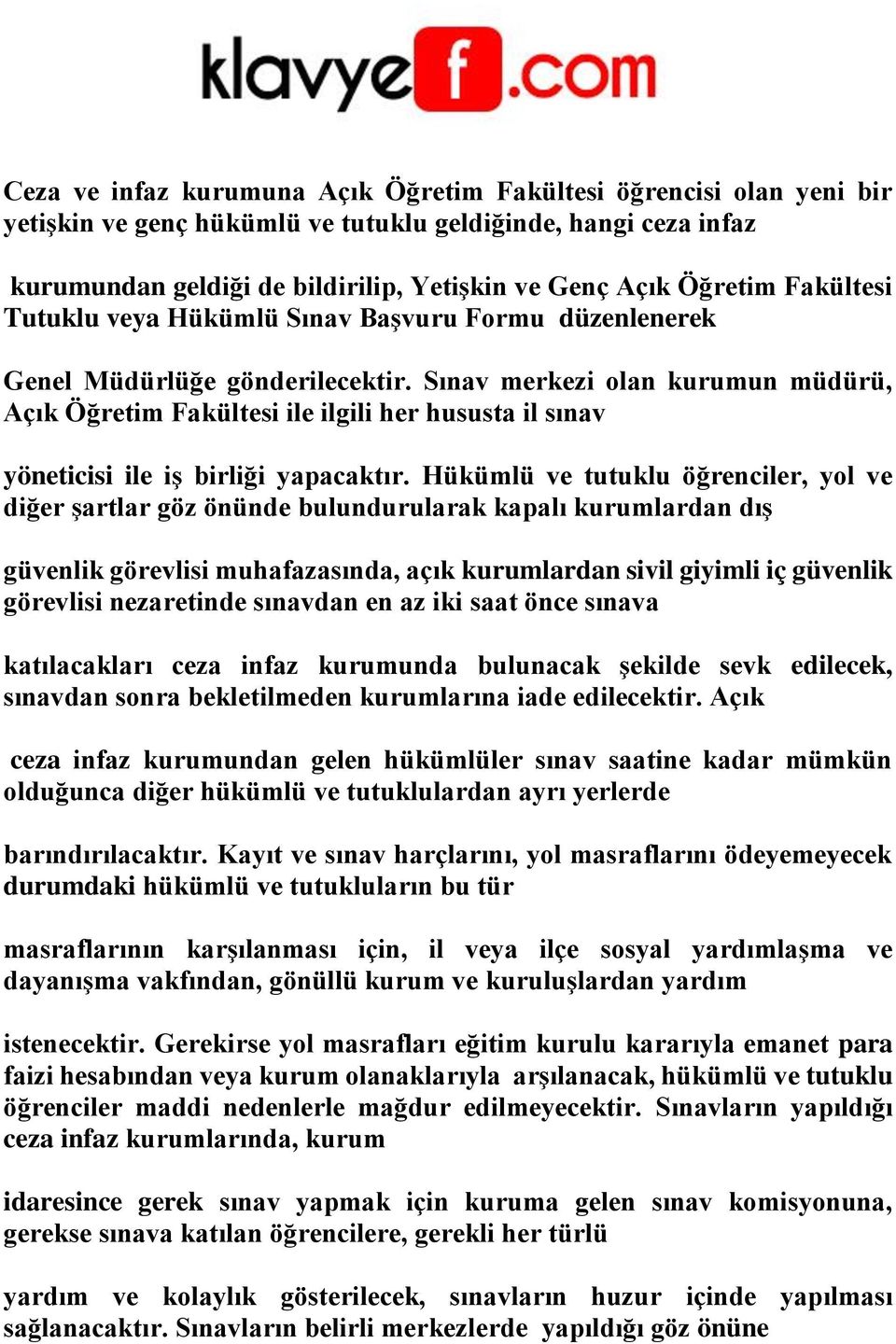 Sınav merkezi olan kurumun müdürü, Açık Öğretim Fakültesi ile ilgili her hususta il sınav yöneticisi ile iş birliği yapacaktır.