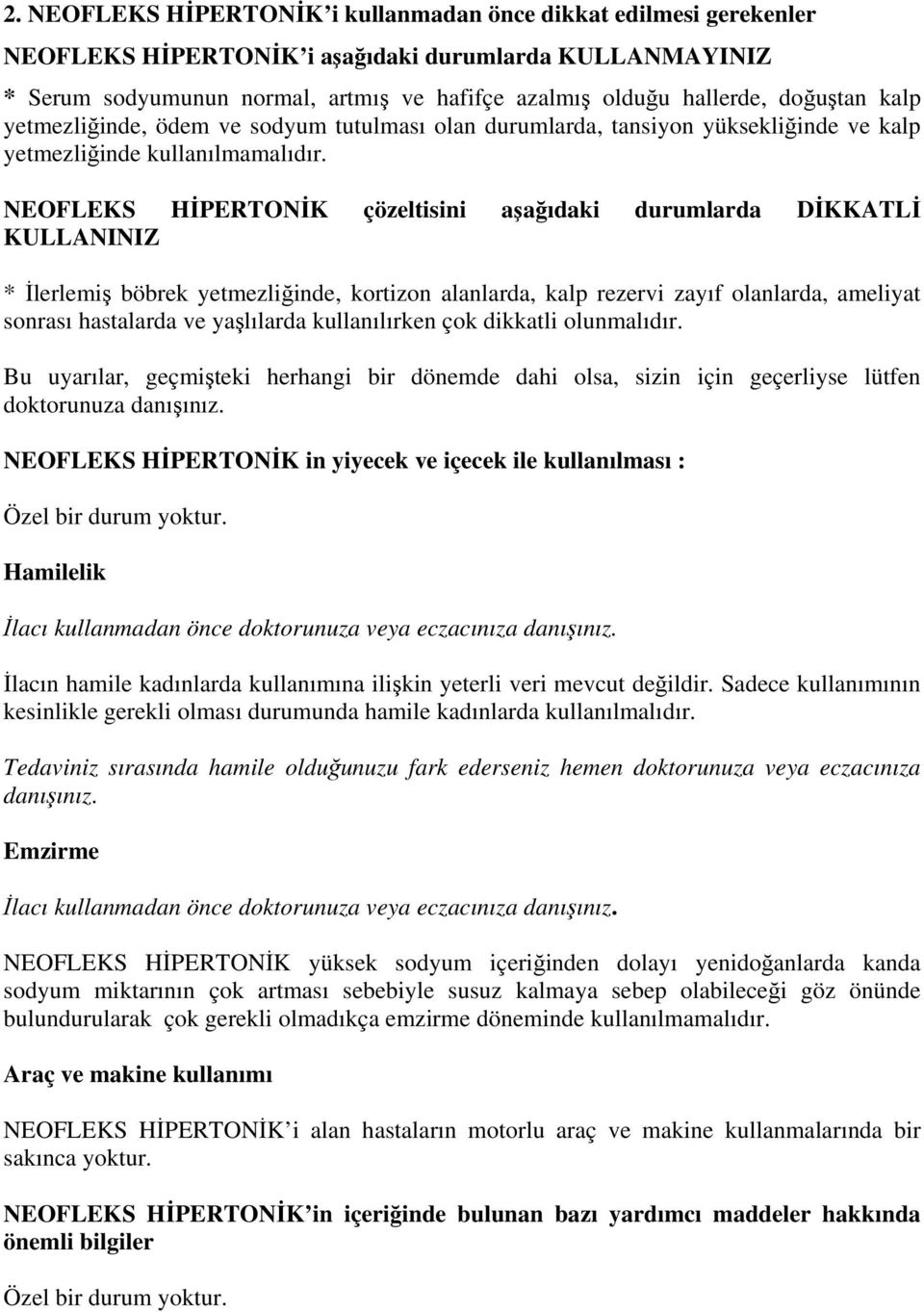 NEOFLEKS HİPERTONİK çözeltisini aşağıdaki durumlarda DİKKATLİ KULLANINIZ * İlerlemiş böbrek yetmezliğinde, kortizon alanlarda, kalp rezervi zayıf olanlarda, ameliyat sonrası hastalarda ve yaşlılarda