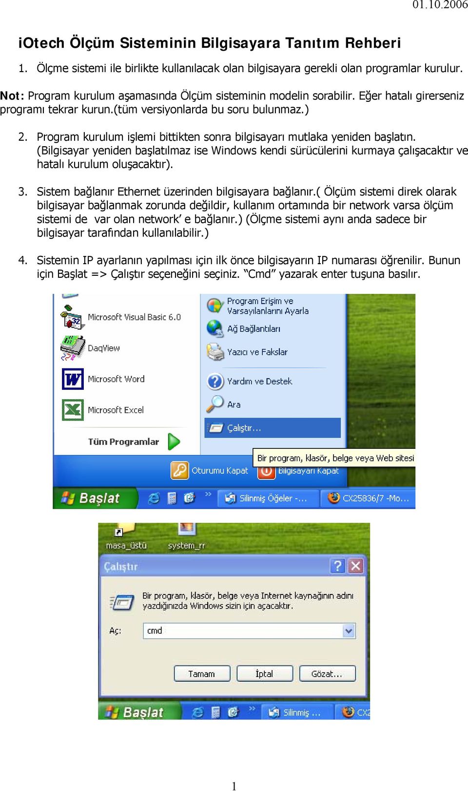 Program kurulum işlemi bittikten sonra bilgisayarı mutlaka yeniden başlatın. (Bilgisayar yeniden başlatılmaz ise Windows kendi sürücülerini kurmaya çalışacaktır ve hatalı kurulum oluşacaktır). 3.