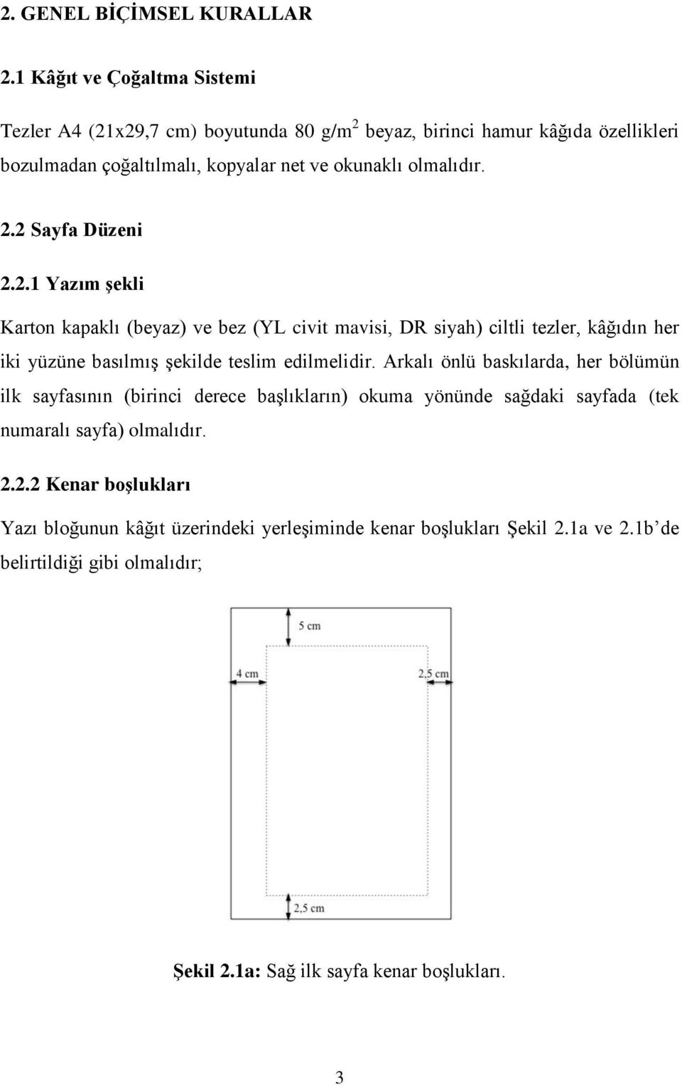 2.1 Yazım şekli Karton kapaklı (beyaz) ve bez (YL civit mavisi, DR siyah) ciltli tezler, kâğıdın her iki yüzüne basılmış şekilde teslim edilmelidir.