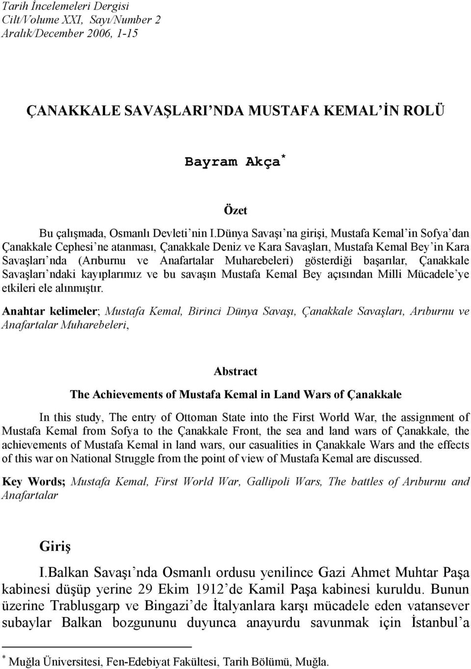 gösterdiği başarılar, Çanakkale Savaşları ndaki kayıplarımız ve bu savaşın Mustafa Kemal Bey açısından Milli Mücadele ye etkileri ele alınmıştır.