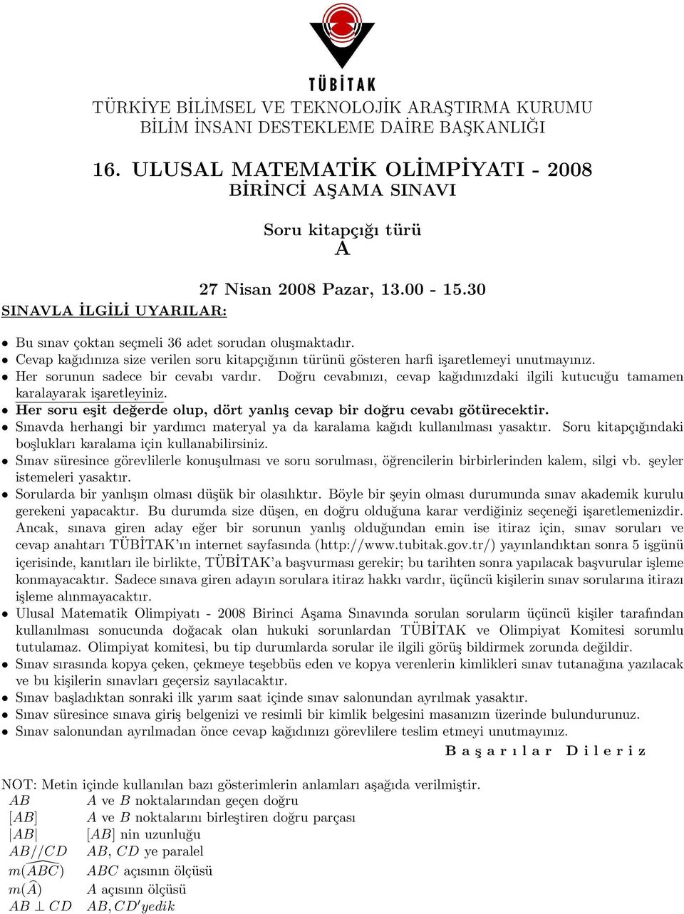 Her sorunun sadece bir cevabı vardır. Doğru cevabınızı, cevap kağıdınızdaki ilgili kutucuğu tamamen karalayarak işaretleyiniz.