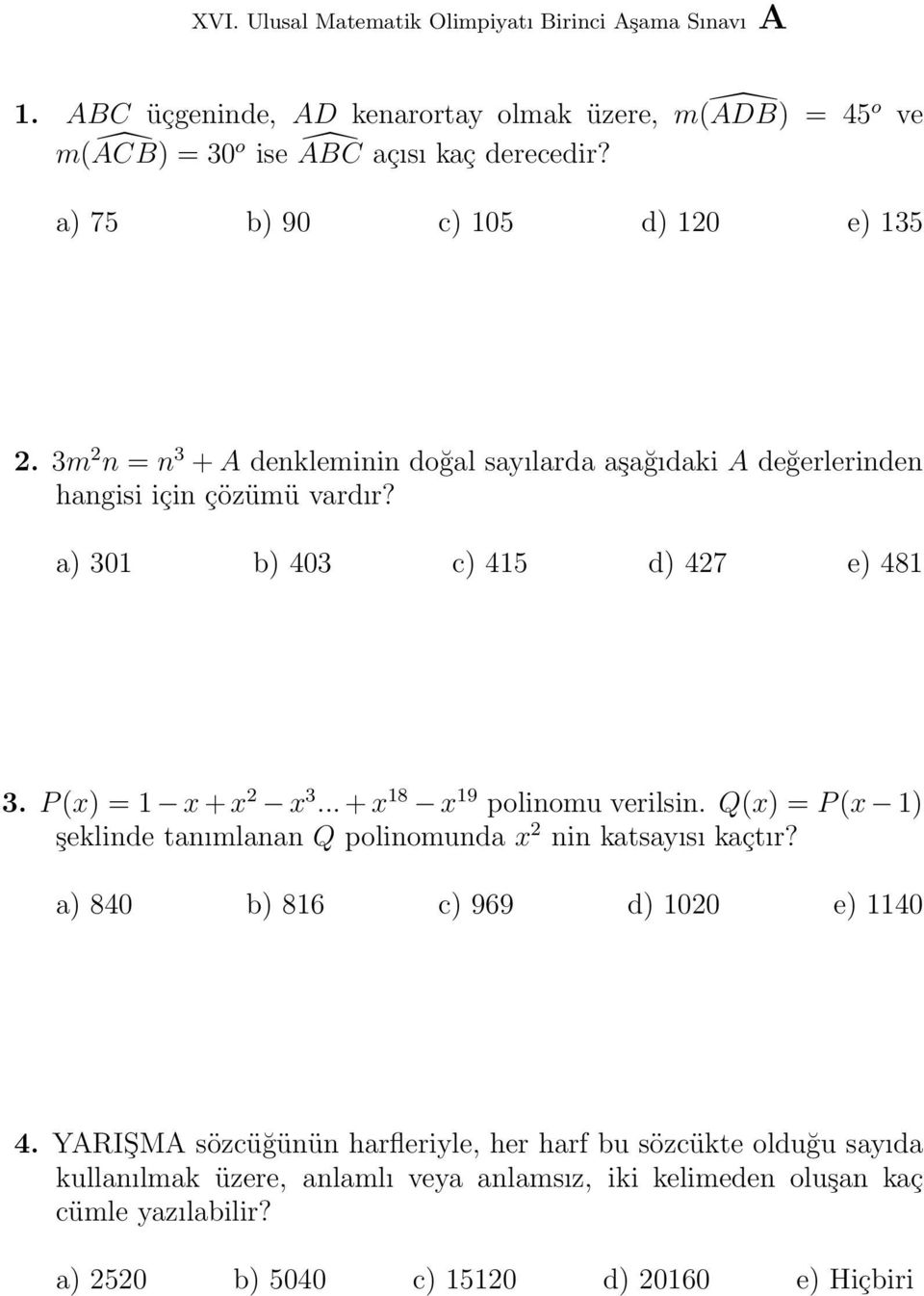 ..+x 18 x 19 polinomu verilsin. Q(x) = P(x 1) şeklinde tanımlanan Q polinomunda x 2 nin katsayısı kaçtır? a) 840 b) 816 c) 969 d) 1020 e) 1140 4.