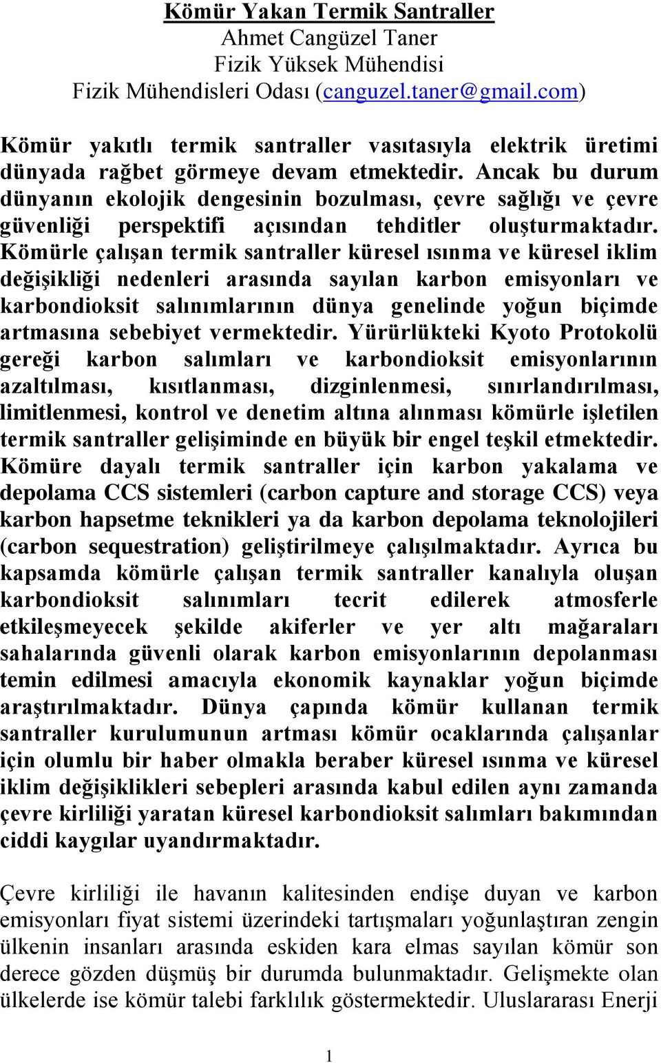 Ancak bu durum dünyanın ekolojik dengesinin bozulması, çevre sağlığı ve çevre güvenliği perspektifi açısından tehditler oluşturmaktadır.