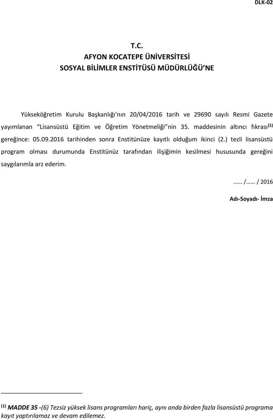 Eğitim ve Öğretim Yönetmeliği nin 35. maddesinin altıncı fıkrası (1) gereğince: 05.09.2016 tarihinden sonra Enstitünüze kayıtlı olduğum ikinci (2.