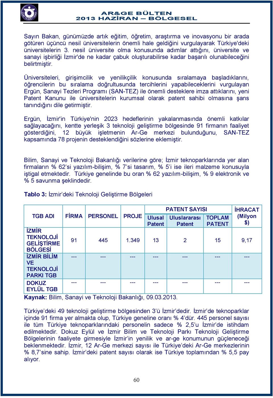 Üniversiteleri, girişimcilik ve yenilikçilik konusunda sıralamaya başladıklarını, öğrencilerin bu sıralama doğrultusunda tercihlerini yapabileceklerini vurgulayan Ergün, Sanayi Tezleri Programı