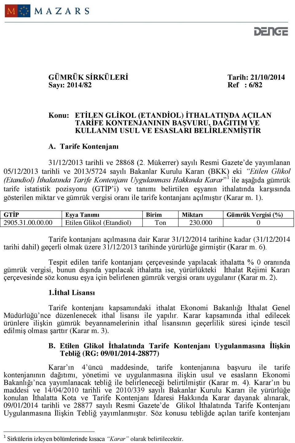 Mükerrer) sayılı Resmi Gazete de yayımlanan 05/12/2013 tarihli ve 2013/5724 sayılı Bakanlar Kurulu Kararı (BKK) eki Etilen Glikol (Etandiol) İthalatında Tarife Kontenjanı Uygulanması Hakkında Karar 1