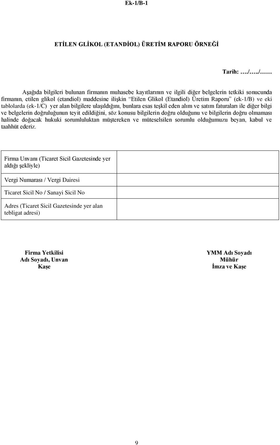 ./ Aşağıda bilgileri bulunan firmanın muhasebe kayıtlarının ve ilgili diğer belgelerin tetkiki sonucunda firmanın, etilen glikol (etandiol) maddesine ilişkin Etilen Glikol (Etandiol) Üretim Raporu