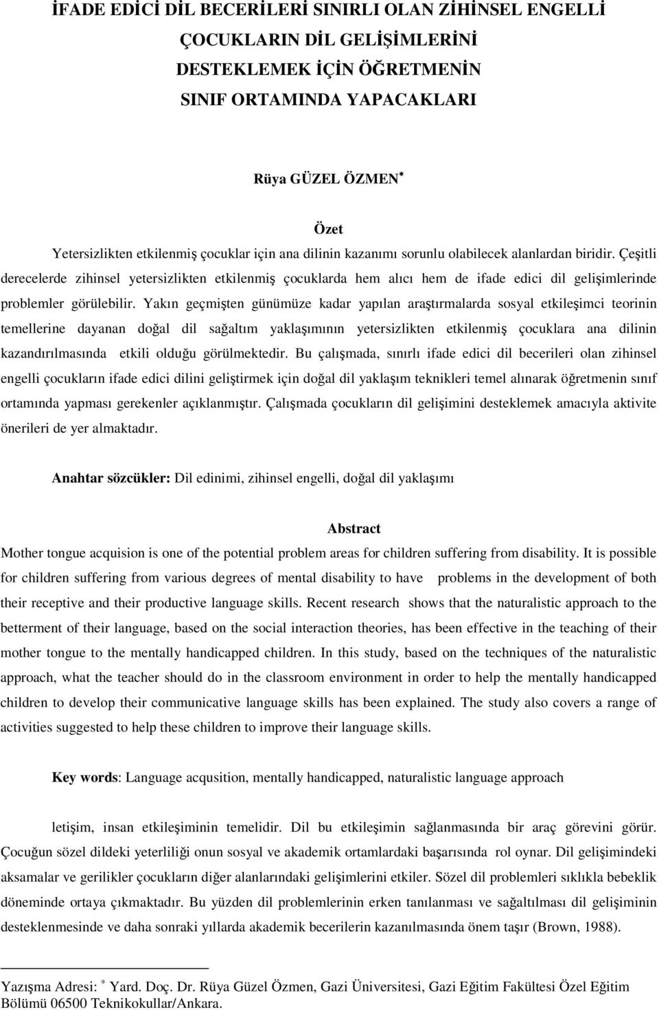 Yakın geçmiten günümüze kadar yapılan aratırmalarda sosyal etkileimci teorinin temellerine dayanan doal dil saaltım yaklaımının yetersizlikten etkilenmi çocuklara ana dilinin kazandırılmasında etkili