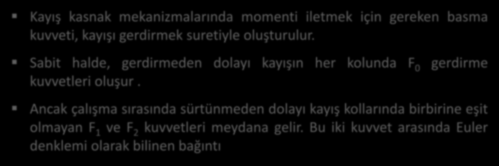 Çekme Kuvvetleri Kayış kasnak mekanizmalarında momenti iletmek için gereken basma kuvveti, kayışı