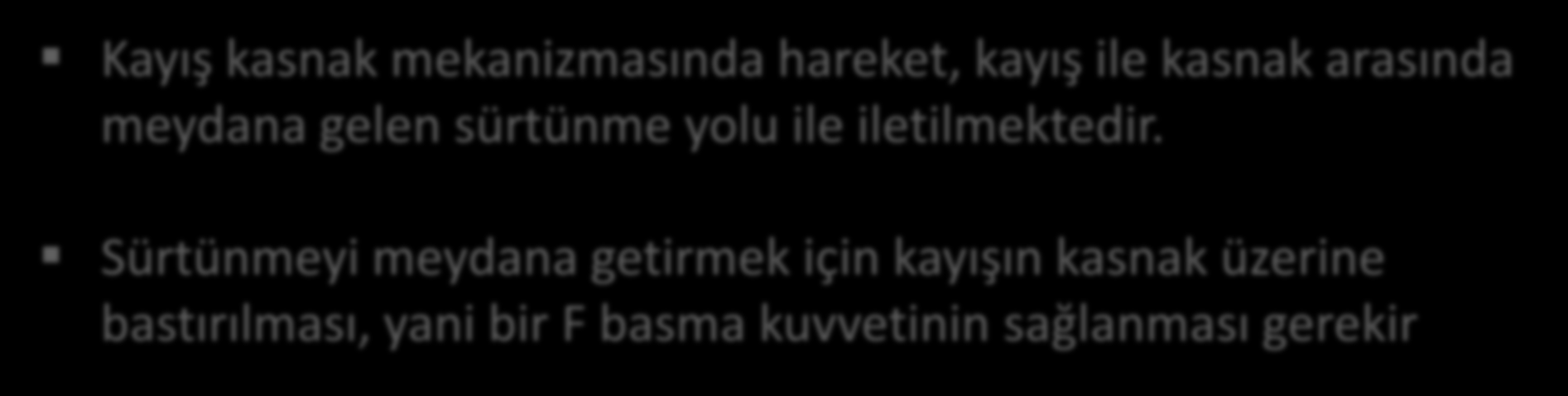 Meydana Gelen Kuvvet ve Gerilmeler Kayış kasnak mekanizmasında hareket, kayış ile kasnak arasında meydana gelen sürtünme yolu ile