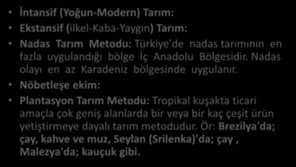 Tarımı İşleme Metotları İntansif (Yoğun-Modern) Tarım: Ekstansif (ilkel-kaba-yaygın) Tarım: Nadas Tarım Metodu: Türkiye'de nadas tarımının en fazla uygulandığı bölge İç Anadolu Bölgesidir.