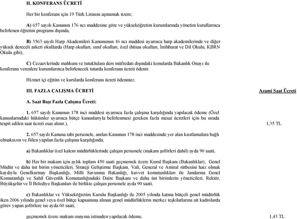 İstihbarat ve Dil Okulu, KBRN Okulu gibi), C) Cezaevlerinde mahkum ve tutuklulara ders müfredatı dışındaki konularda Bakanlık Onayı ile konferans verenlere kurumlarınca belirlenecek tutarda konferans