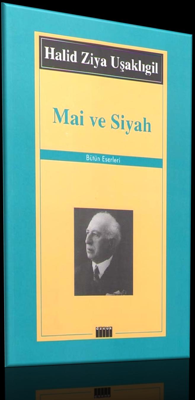 MAİ VE SİYAH Halit Ziya Uşaklıgil; Mai ve Siyah romanıyla Edebiyat-i Cedide nin şair idealini, o zamanki basın ve sanat dünyamızı yansıtmaya çalışır.