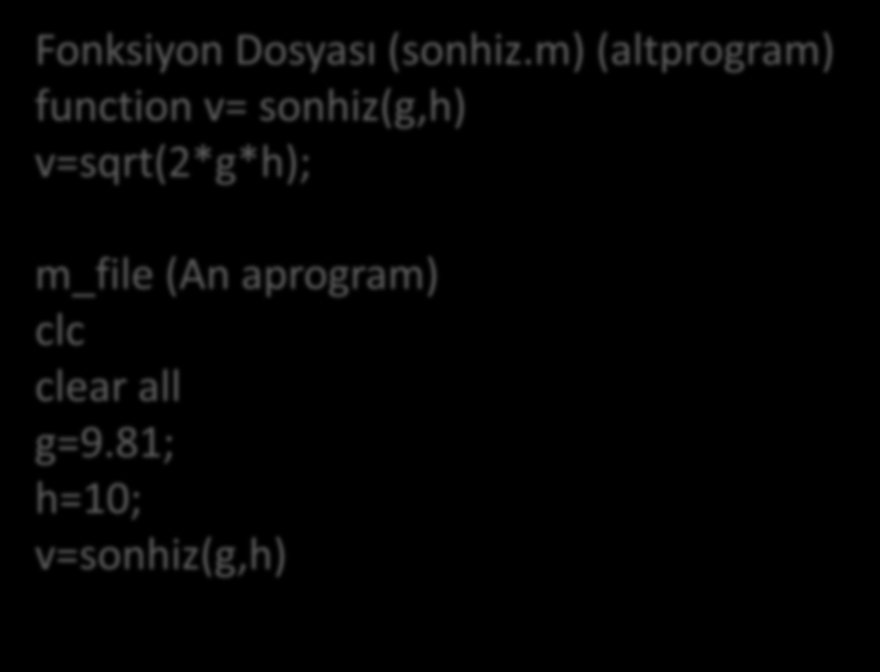 Örnek 1 Serbest düşen bir cismin son hızını hesaplayan fonksiyon yazınız Fonksiyon Dosyası (sonhiz.