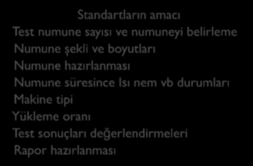 Standartların amacı Test numune sayısı ve numuneyi belirleme Numune şekli ve boyutları Numune hazırlanması