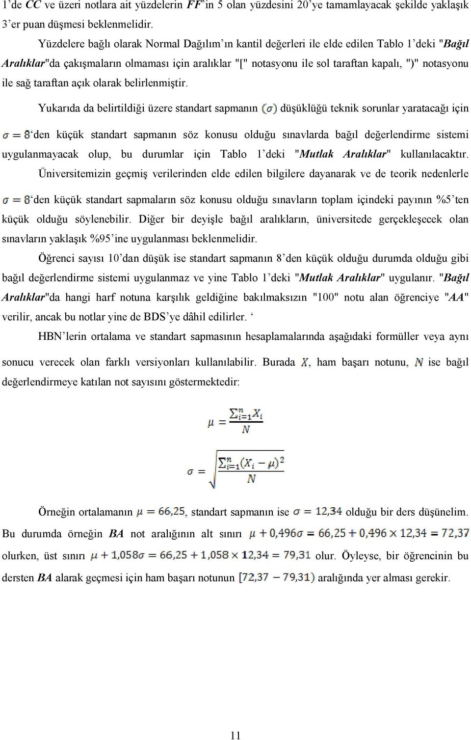 ile sağ taraftan açık olarak belirlenmiştir.