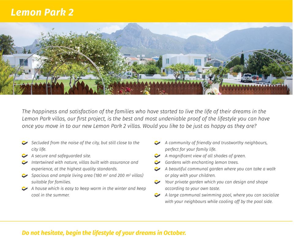 A secure and safeguarded site. Intertwined with nature, villas built with assurance and experience, at the highest quality standards.