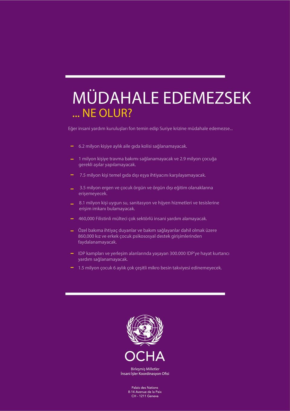 5 milyon ergen ve çocuk örgün ve örgün dışı eğitim olanaklarına erişemeyecek. 8.1 milyon kişi uygun su, sanitasyon ve hijyen hizmetleri ve tesislerine erişim imkanı bulamayacak.