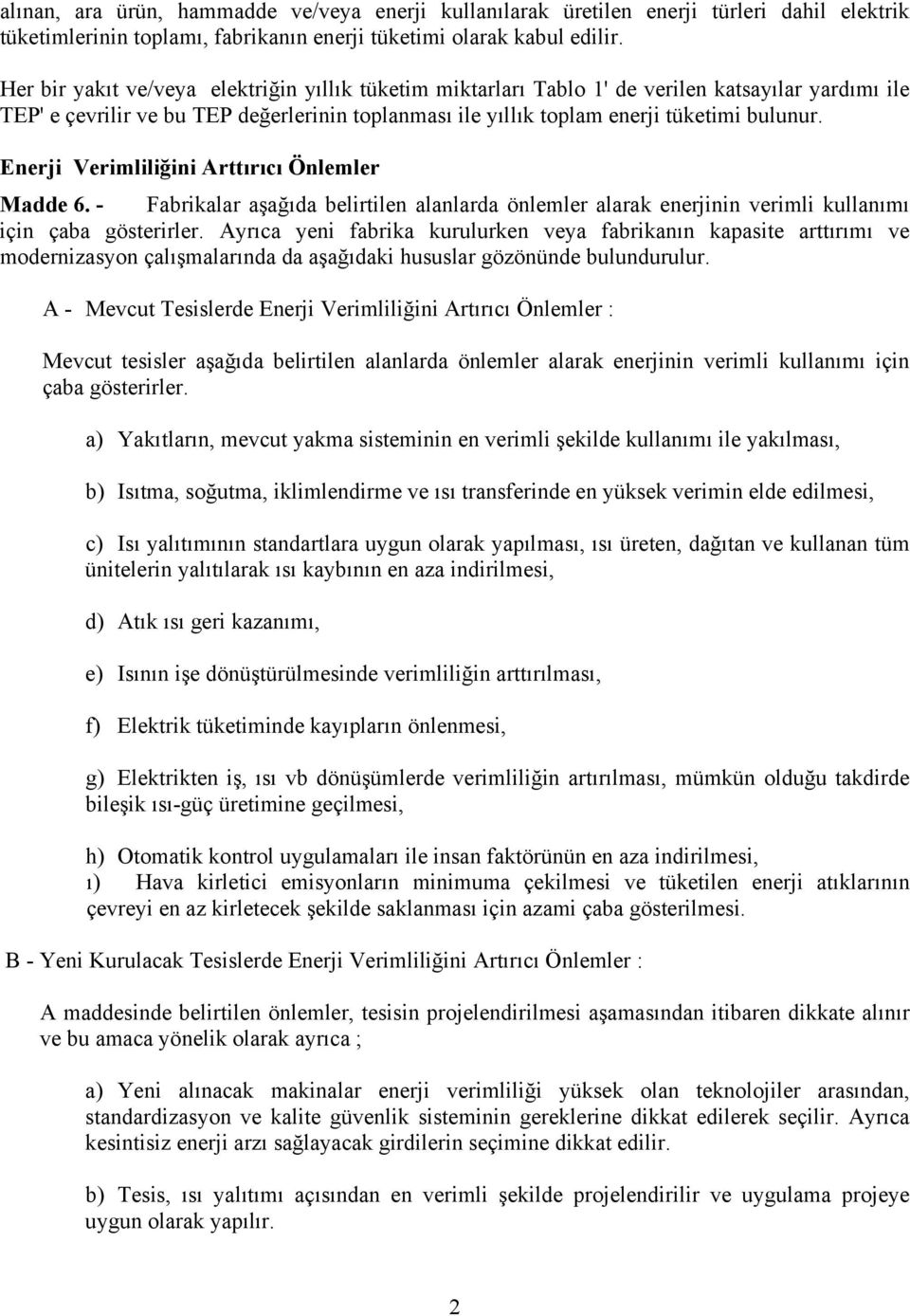 Enerji Verimliliğini Arttırıcı Önlemler Madde 6. - Fabrikalar aşağıda belirtilen alanlarda önlemler alarak enerjinin verimli kullanımı için çaba gösterirler.