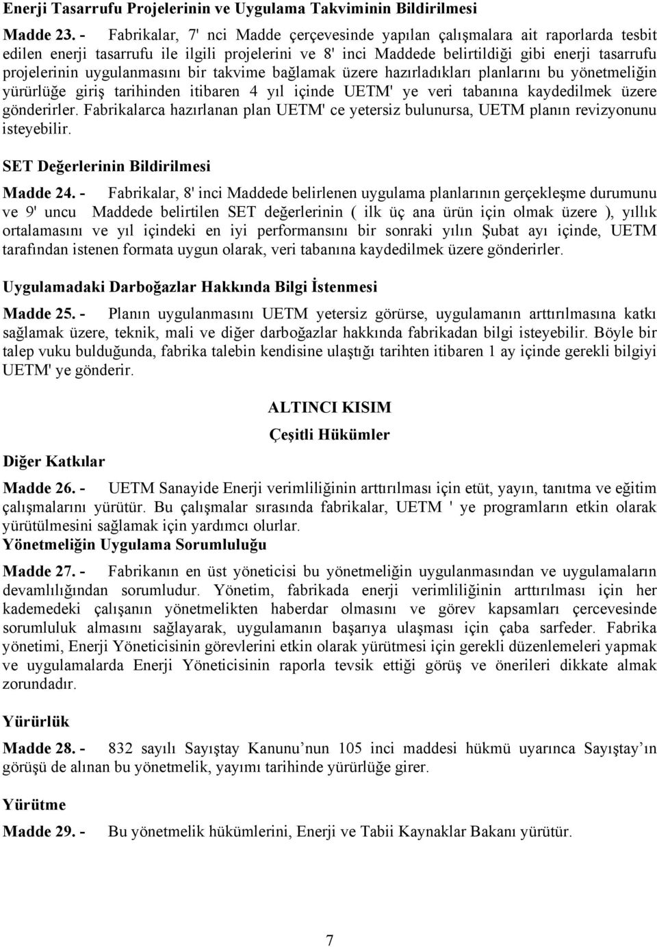 uygulanmasını bir takvime bağlamak üzere hazırladıkları planlarını bu yönetmeliğin yürürlüğe giriş tarihinden itibaren 4 yıl içinde UETM' ye veri tabanına kaydedilmek üzere gönderirler.