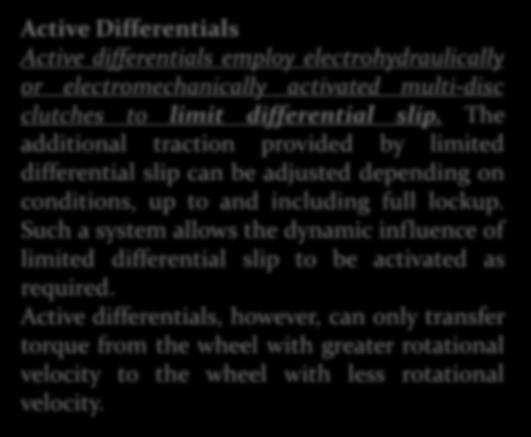 Active Differentials Active differentials employ electrohydraulically or electromechanically activated multi-disc clutches to limit differential slip.