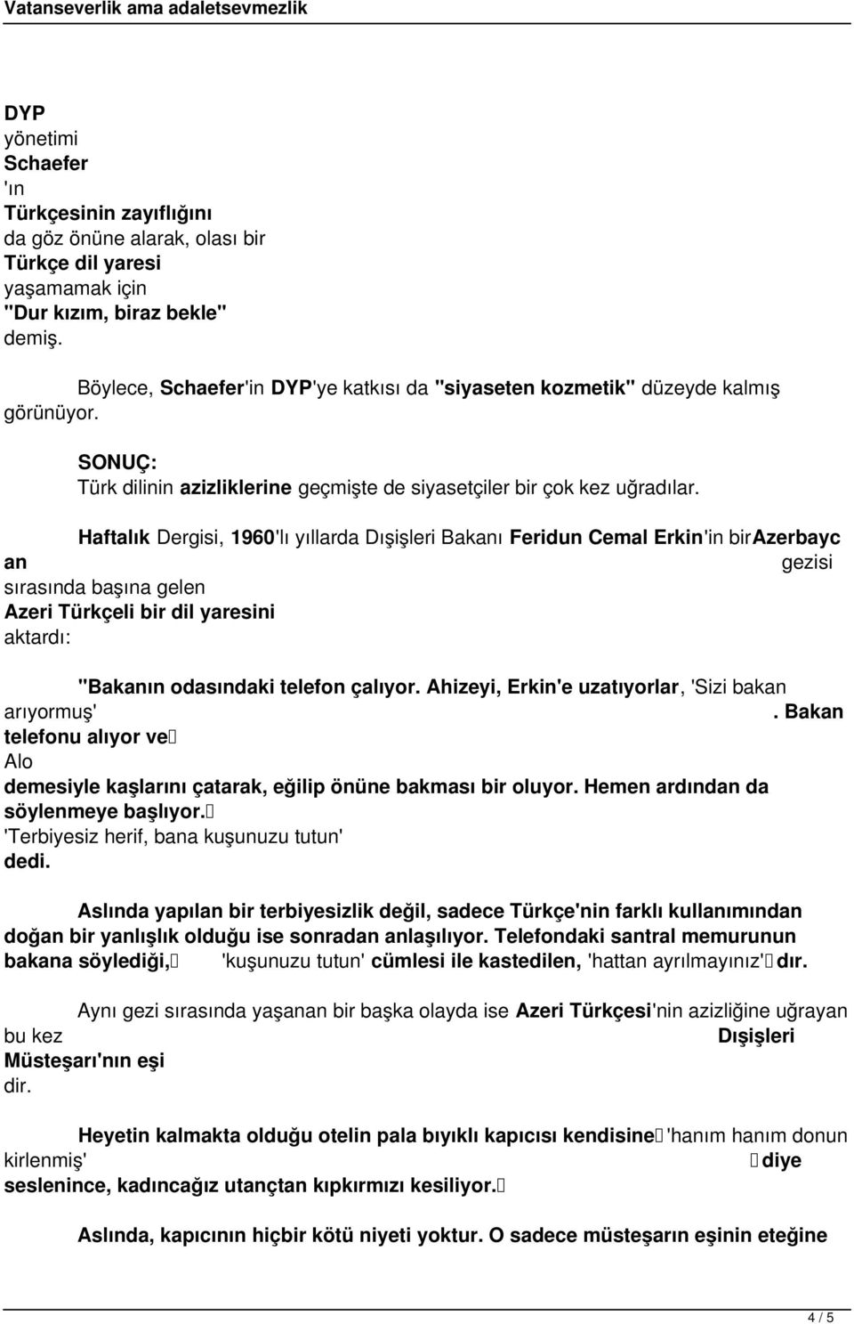 Haftalık Dergisi, 1960'lı yıllarda Dışişleri Bakanı Feridun Cemal Erkin'in birazerbayc an gezisi sırasında başına gelen Azeri Türkçeli bir dil yaresini aktardı: "Bakanın odasındaki telefon çalıyor.