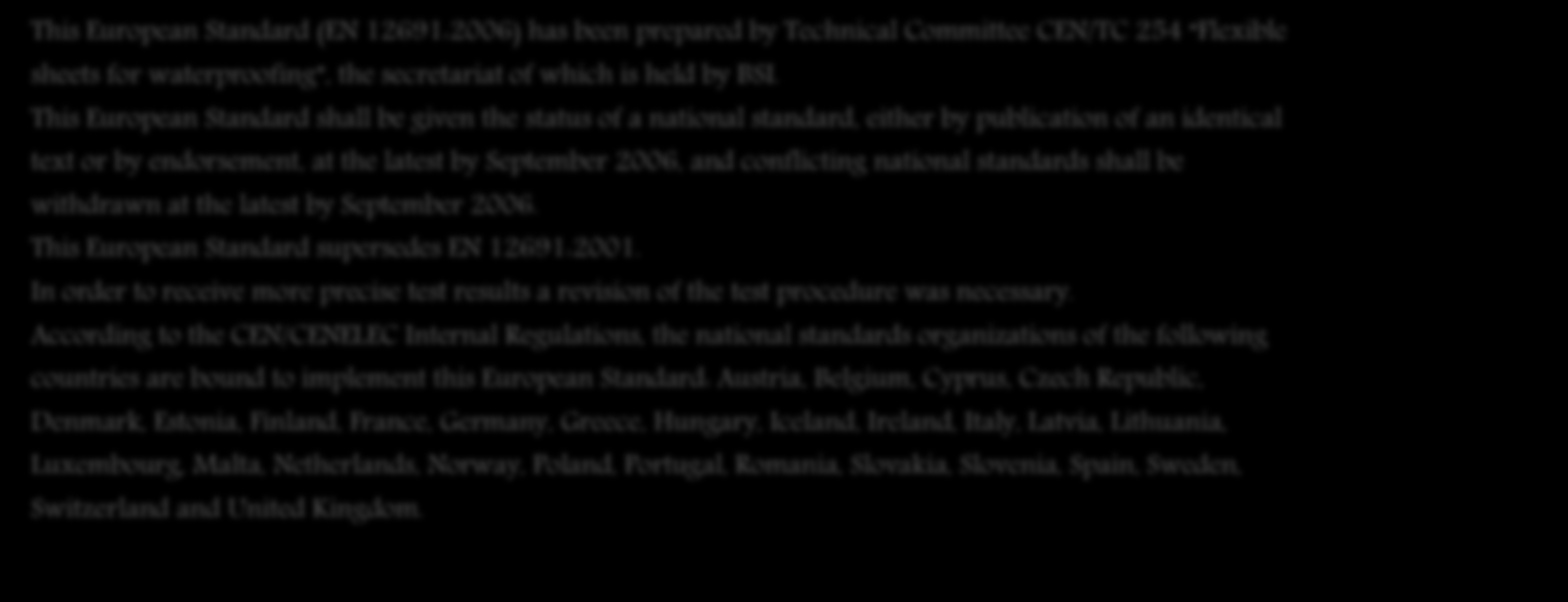 This European Standard (EN 12691:2006) has been prepared by Technical Committee CEN/TC 254 Flexible sheets for waterproofing, the secretariat of which is held by BSI.