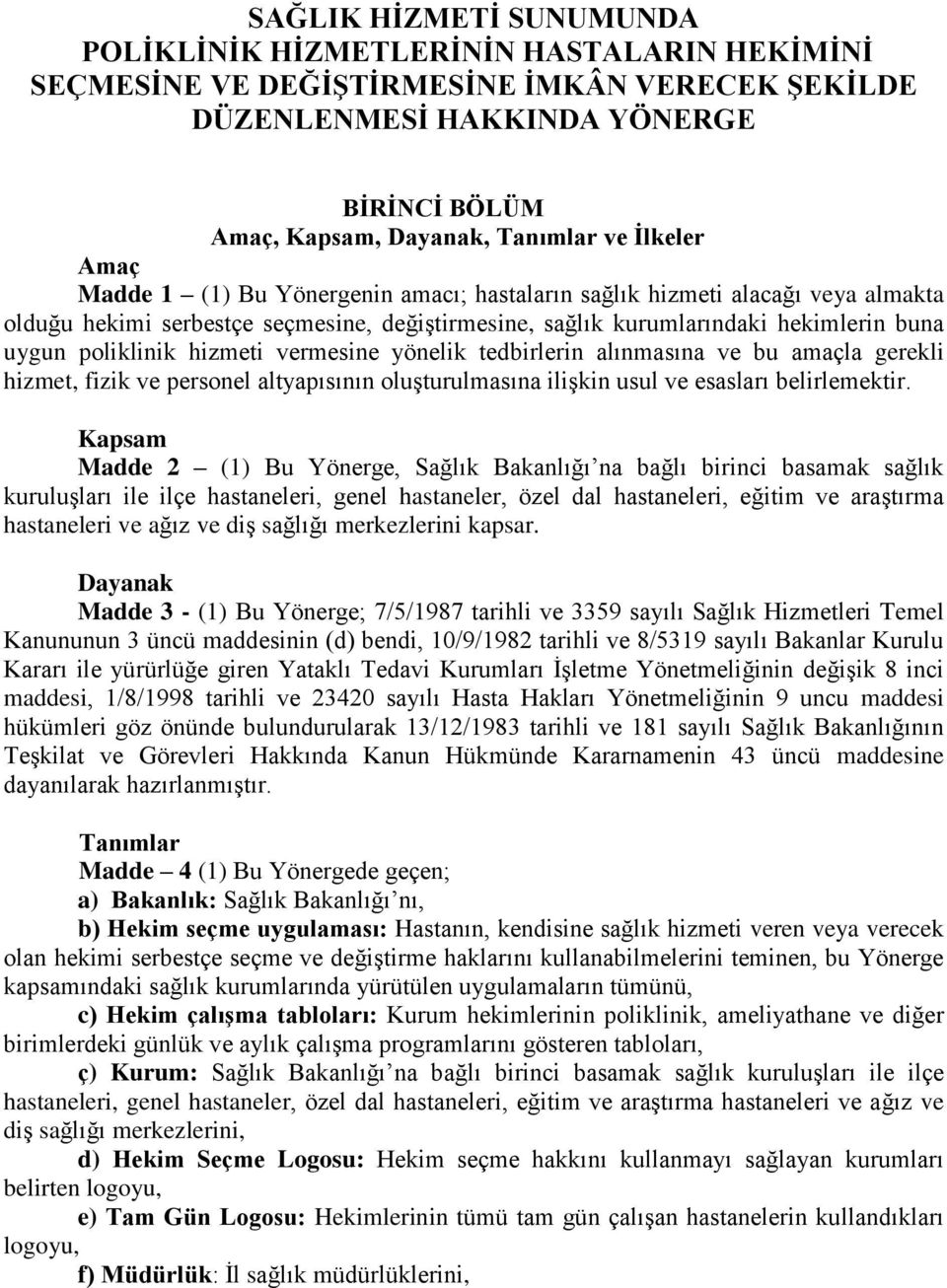 hizmeti vermesine yönelik tedbirlerin alınmasına ve bu amaçla gerekli hizmet, fizik ve personel altyapısının oluşturulmasına ilişkin usul ve esasları belirlemektir.