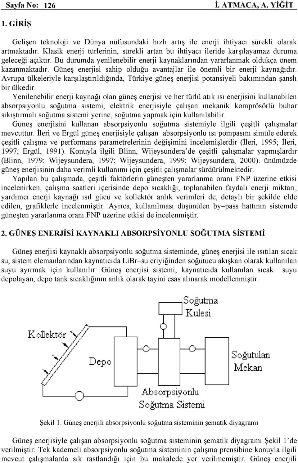 Güneş enerjisi sahip olduğu avantajlar ile önemli bir enerji kaynağıdır. Avrupa ülkeleriyle karşılaştırıldığında, Türkiye güneş enerjisi potansiyeli bakımından şanslı bir ülkedir.