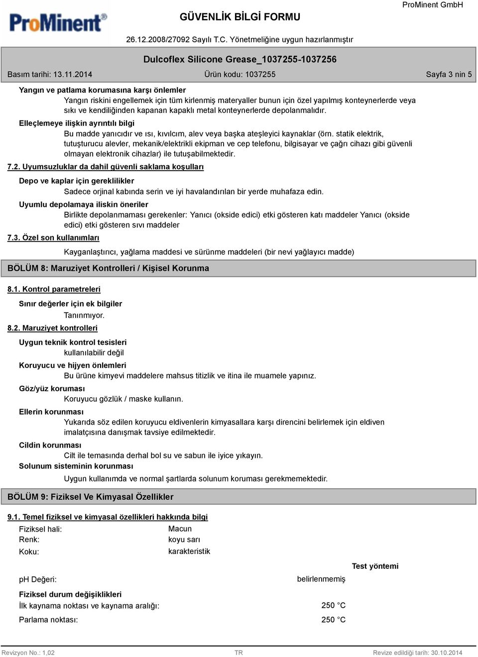 statik elektrik, tutuşturucu alevler, mekanik/elektrikli ekipman ve cep telefonu, bilgisayar ve çağrı cihazı gibi güvenli olmayan elektronik cihazlar) ile tutuşabilmektedir. 7.2.