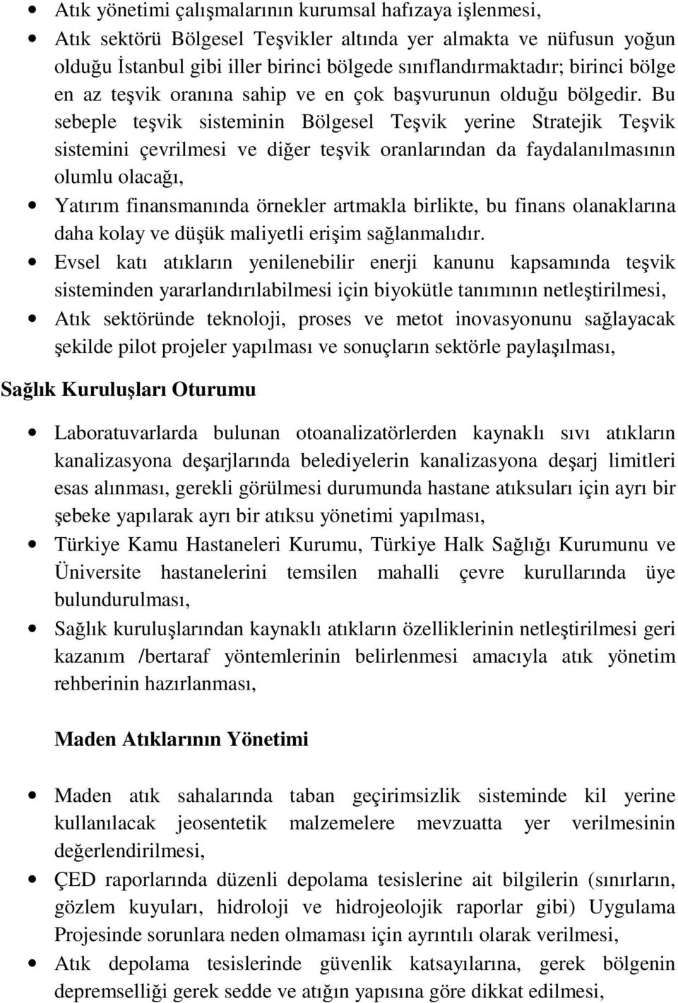 Bu sebeple teşvik sisteminin Bölgesel Teşvik yerine Stratejik Teşvik sistemini çevrilmesi ve diğer teşvik oranlarından da faydalanılmasının olumlu olacağı, Yatırım finansmanında örnekler artmakla