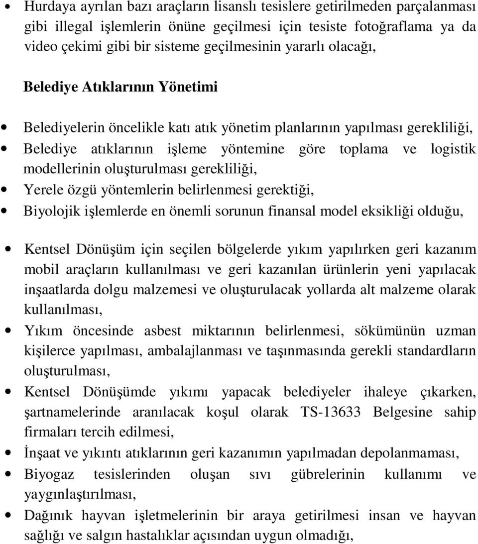 oluşturulması gerekliliği, Yerele özgü yöntemlerin belirlenmesi gerektiği, Biyolojik işlemlerde en önemli sorunun finansal model eksikliği olduğu, Kentsel Dönüşüm için seçilen bölgelerde yıkım