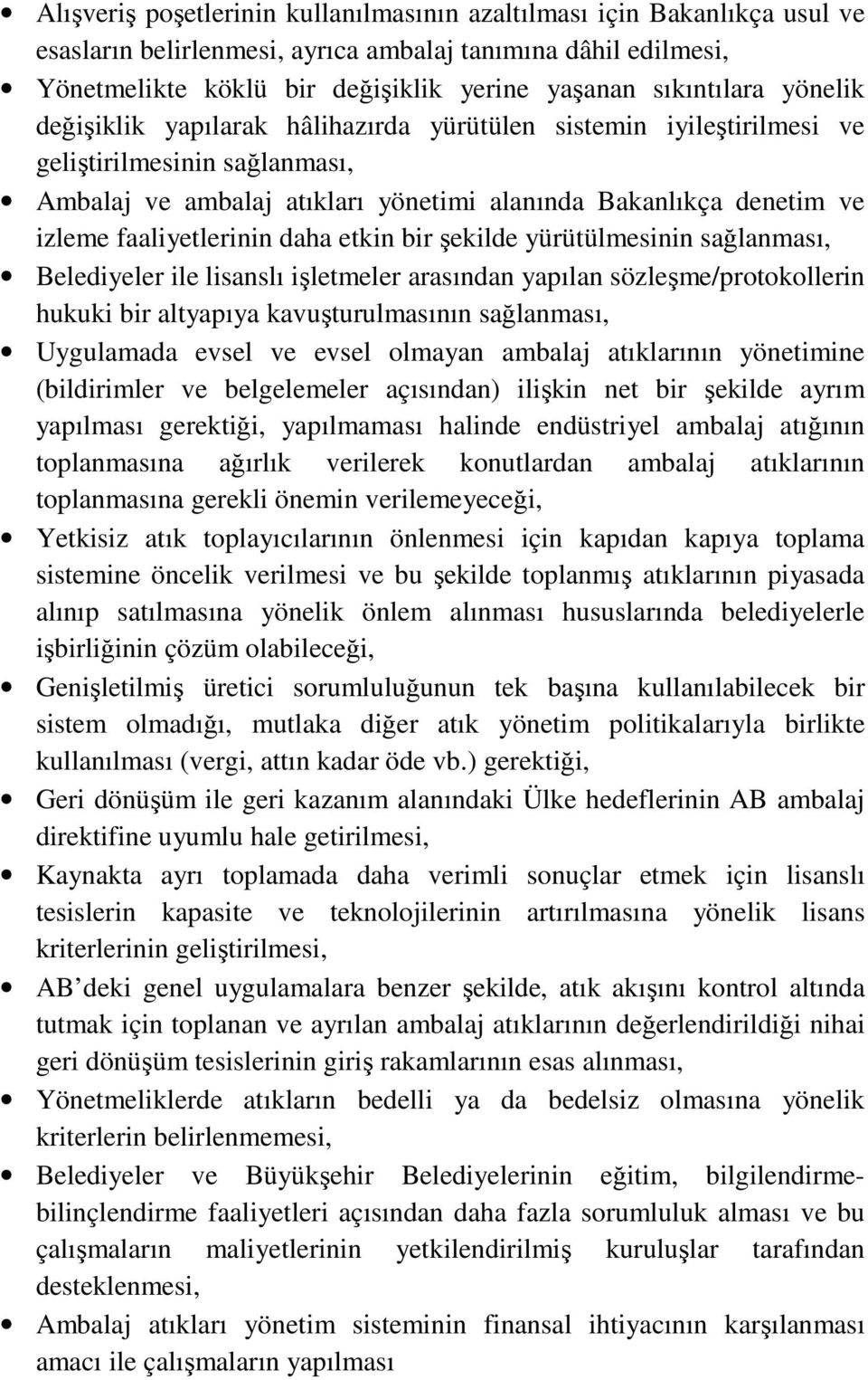 daha etkin bir şekilde yürütülmesinin sağlanması, Belediyeler ile lisanslı işletmeler arasından yapılan sözleşme/protokollerin hukuki bir altyapıya kavuşturulmasının sağlanması, Uygulamada evsel ve