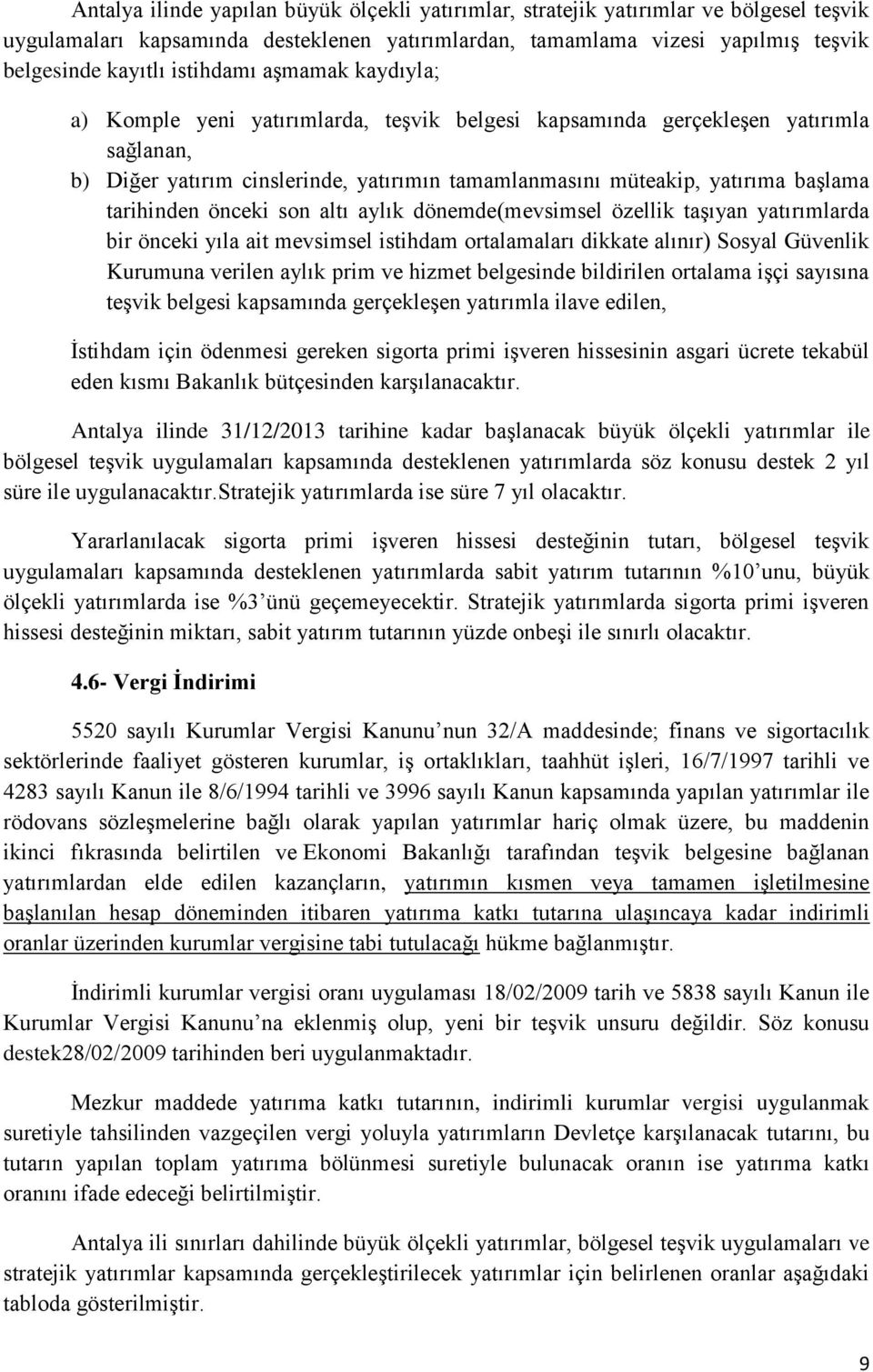 tarihinden önceki son altı aylık dönemde(mevsimsel özellik taşıyan yatırımlarda bir önceki yıla ait mevsimsel istihdam ortalamaları dikkate alınır) Sosyal Güvenlik Kurumuna verilen aylık prim ve