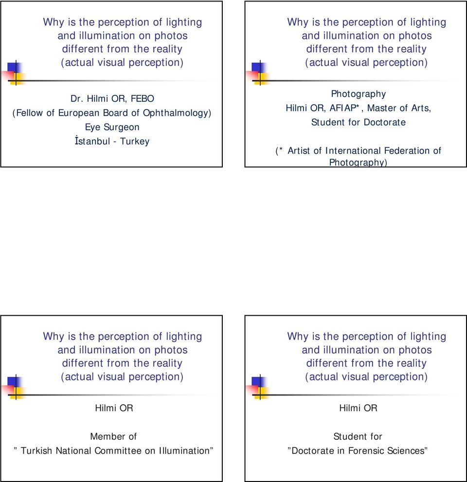 Hilmi OR, FEBO (Fellow of European Board of Ophthalmology) Eye Surgeon İstanbul - Turkey Photography Hilmi OR, AFIAP*, Master of Arts, Student for Doctorate (* Artist of International Federation