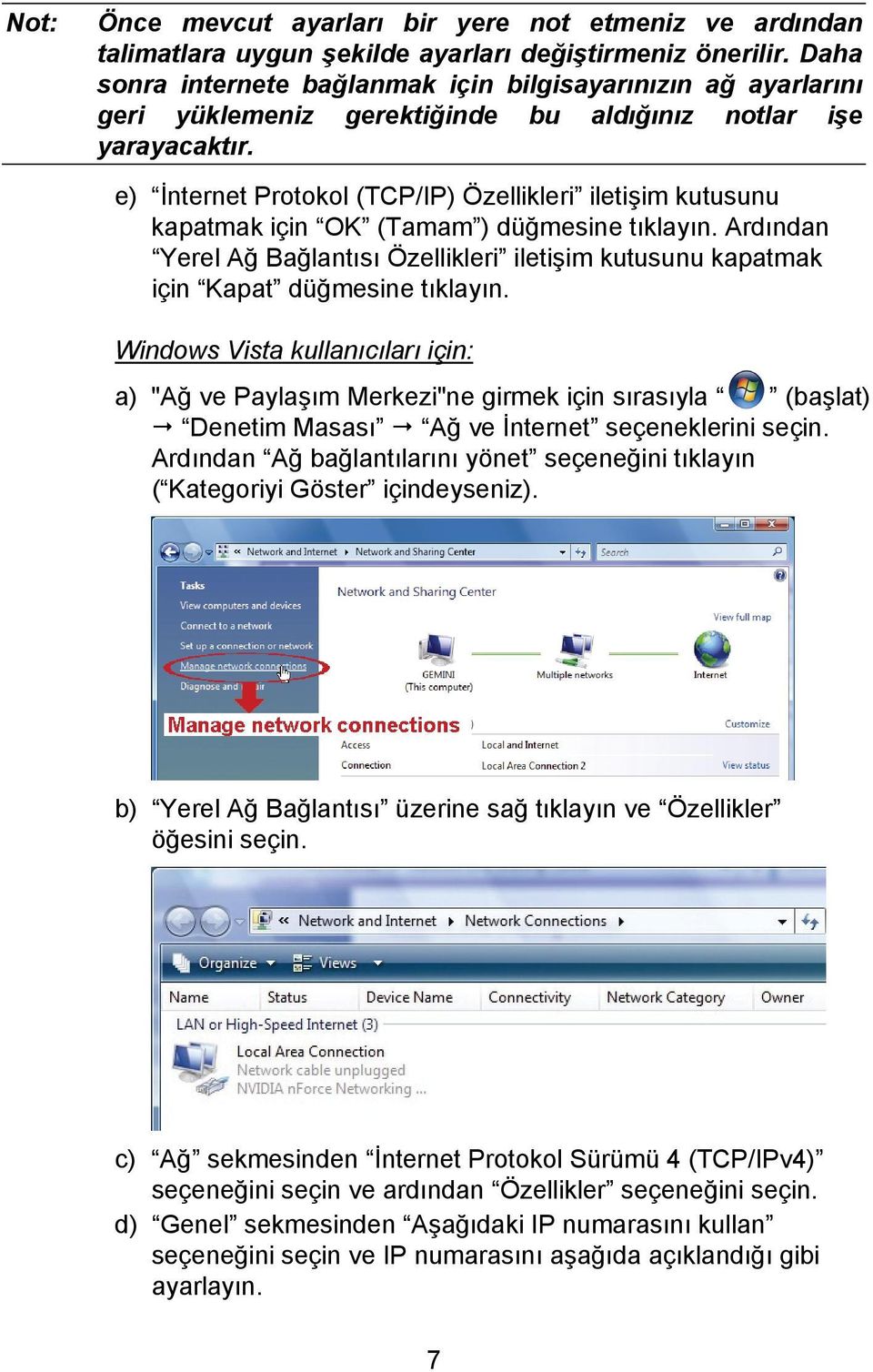 e) İnternet Protokol (TCP/IP) Özellikleri iletişim kutusunu kapatmak için OK (Tamam ) düğmesine tıklayın.