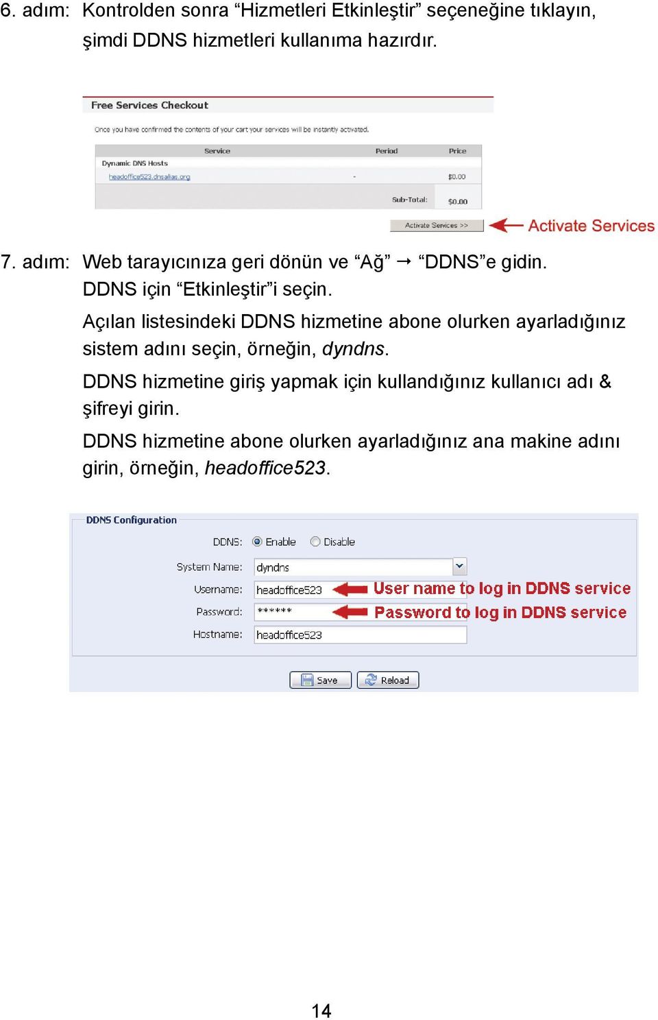 Açılan listesindeki DDNS hizmetine abone olurken ayarladığınız sistem adını seçin, örneğin, dyndns.
